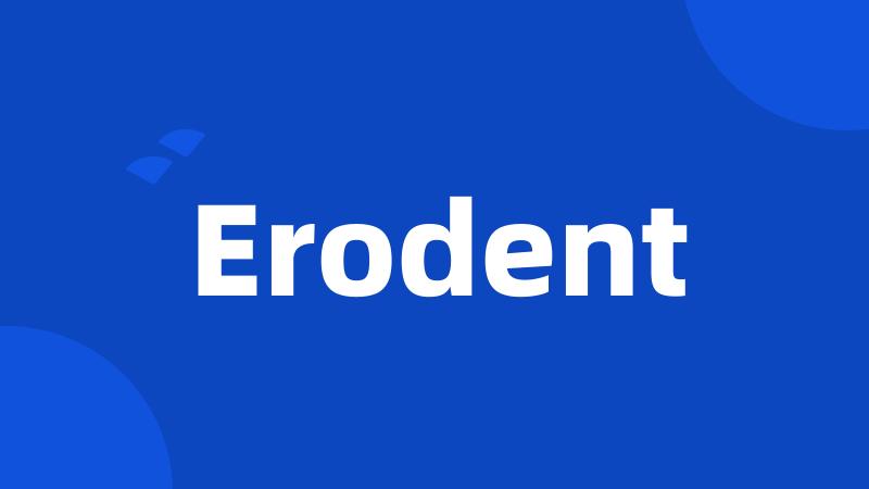 Erodent