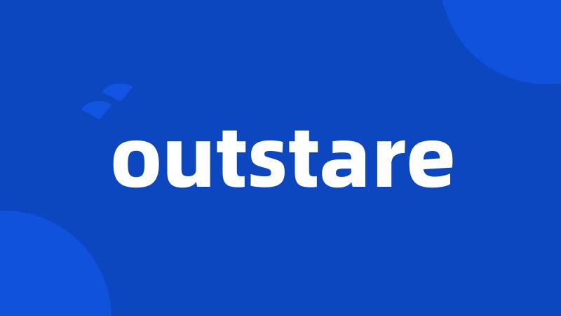 outstare