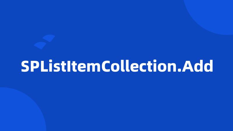 SPListItemCollection.Add