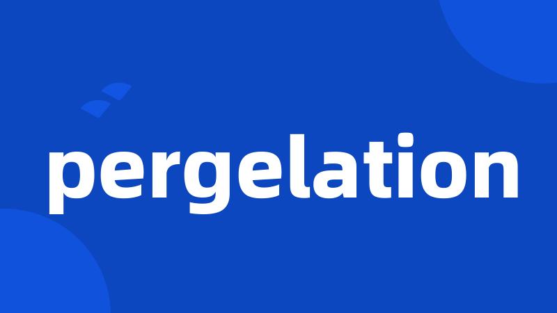 pergelation