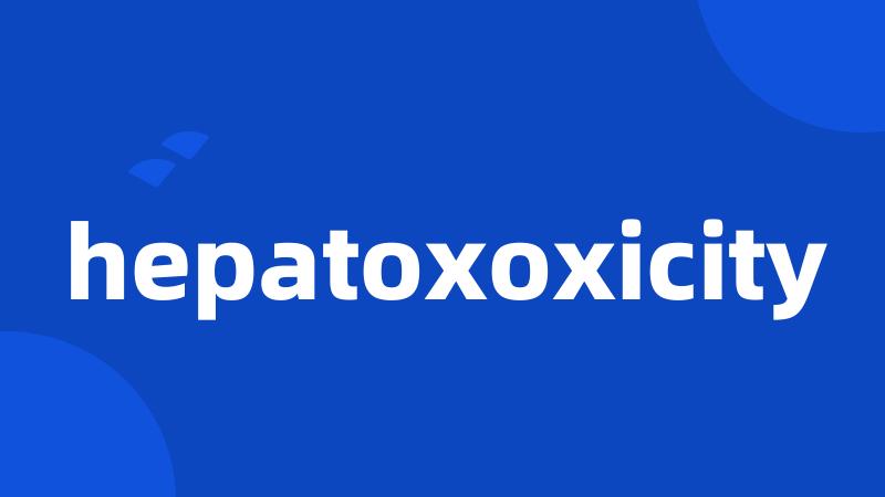 hepatoxoxicity