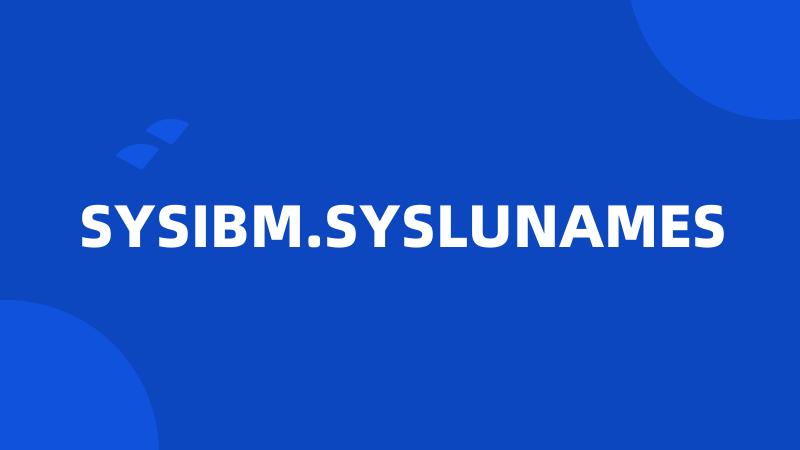 SYSIBM.SYSLUNAMES