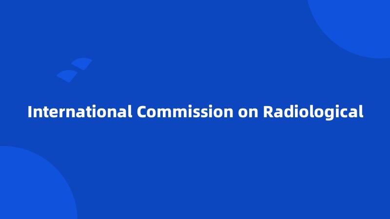 International Commission on Radiological