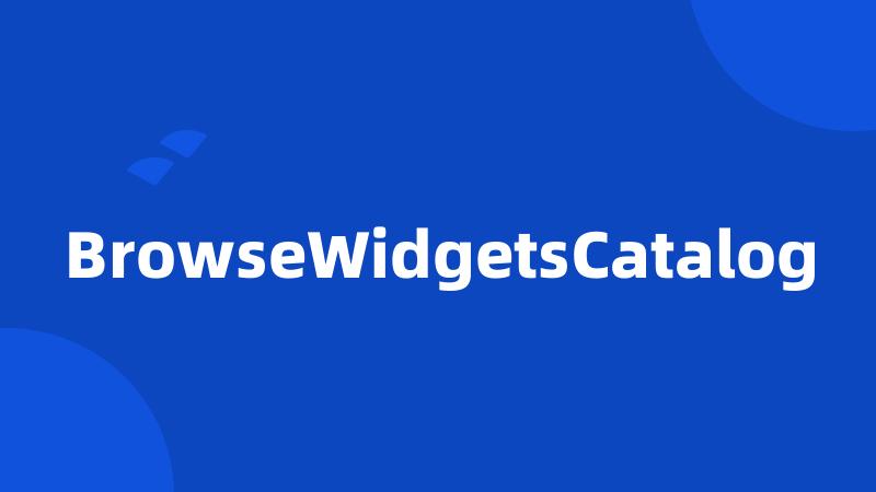 BrowseWidgetsCatalog