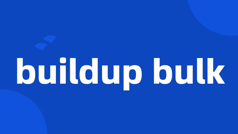 buildup bulk