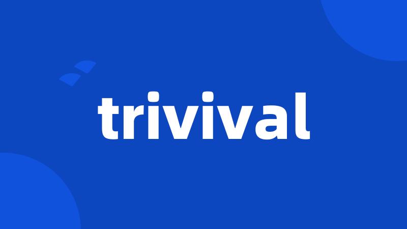 trivival