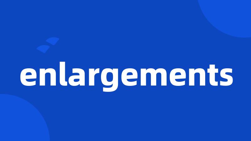 enlargements