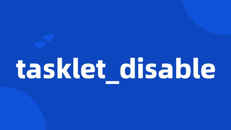 tasklet_disable