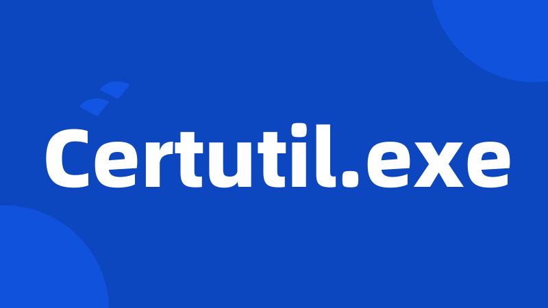 Certutil.exe