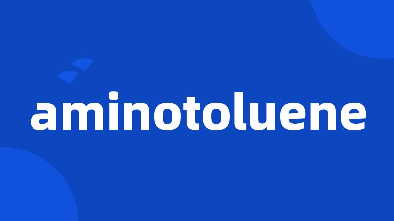 aminotoluene