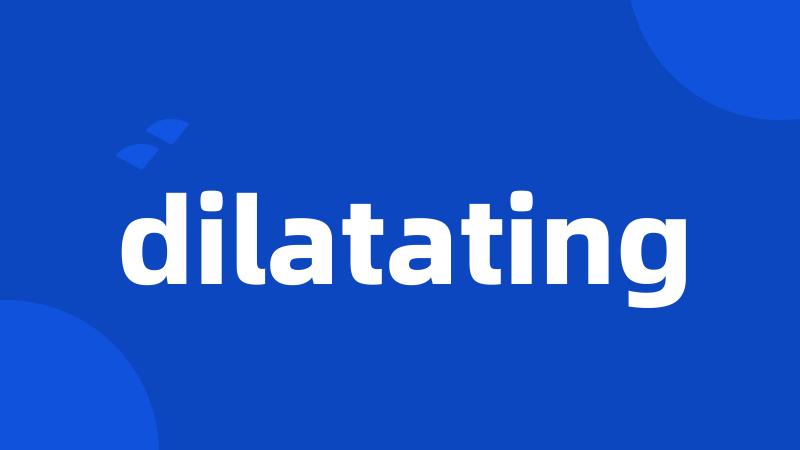 dilatating