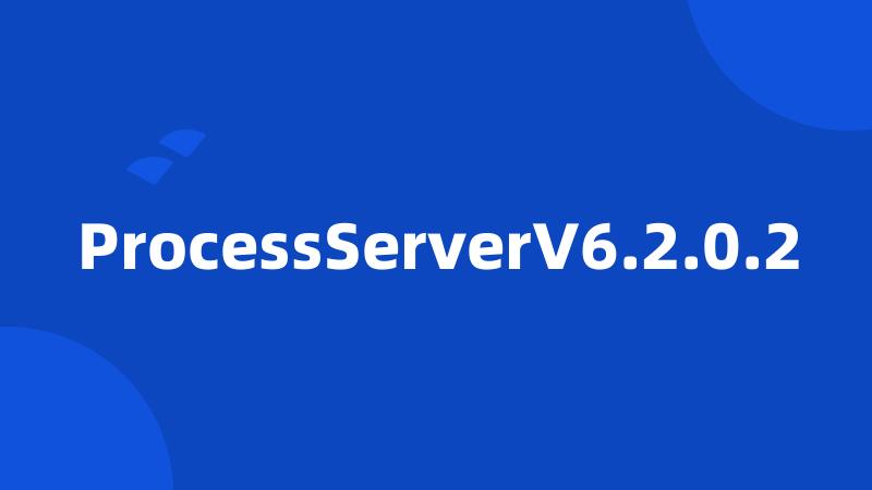 ProcessServerV6.2.0.2