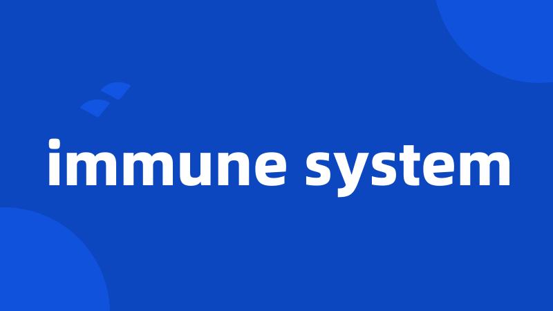 immune system