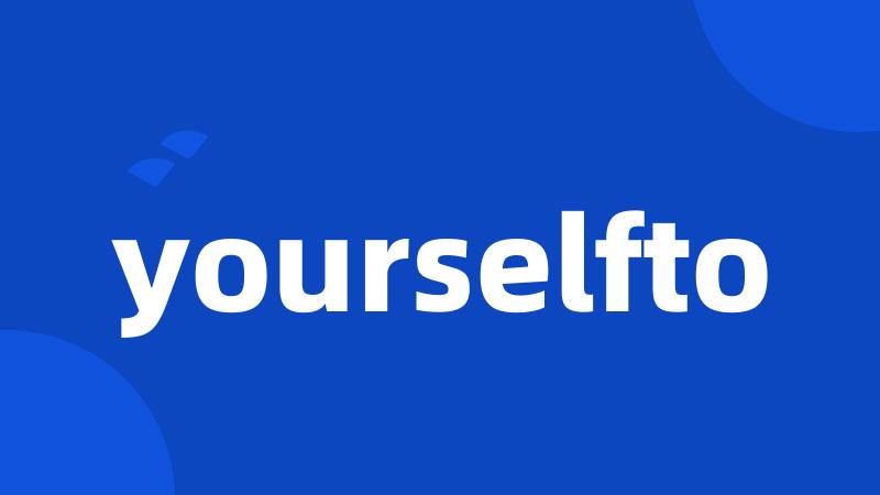 yourselfto