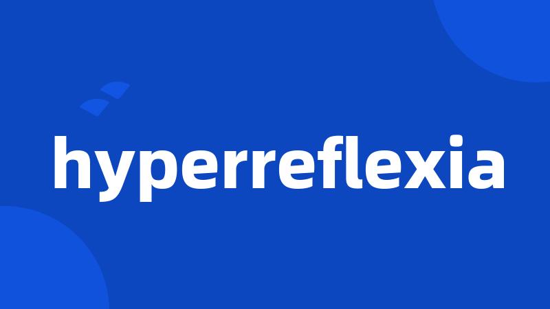 hyperreflexia