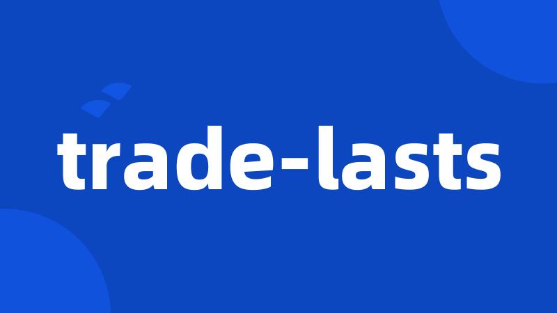 trade-lasts