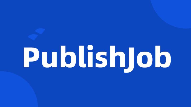 PublishJob