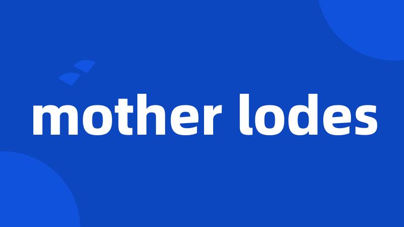 mother lodes