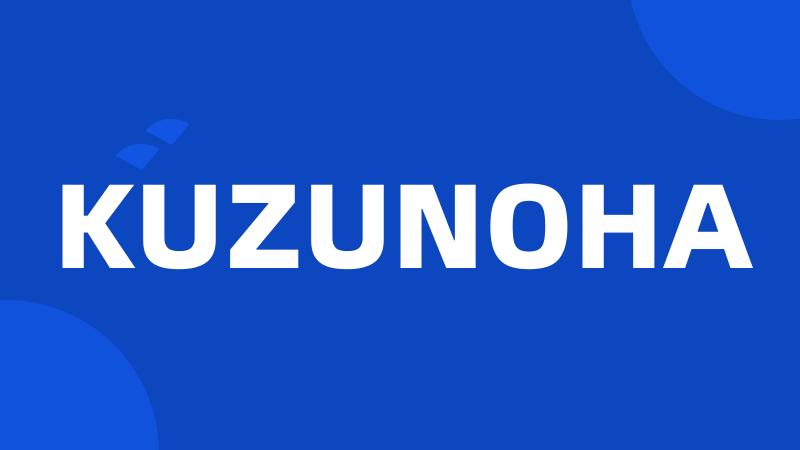 KUZUNOHA