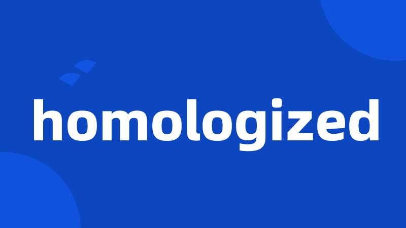 homologized