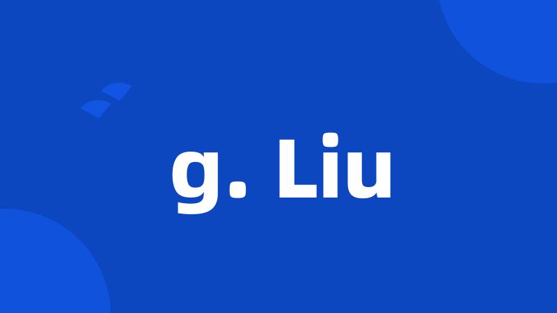 g. Liu