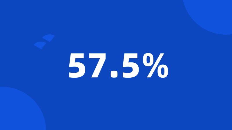 57.5%
