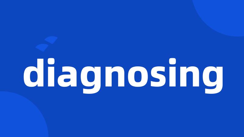 diagnosing