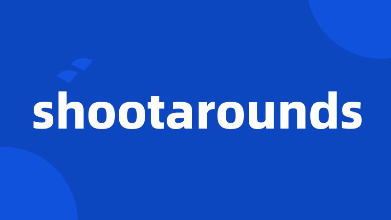 shootarounds