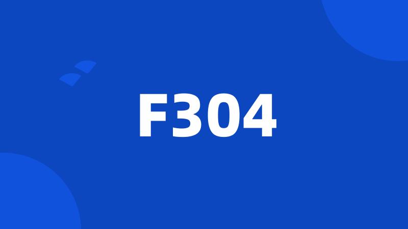 F304