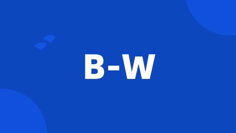 B-W