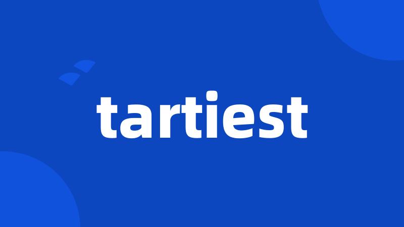 tartiest