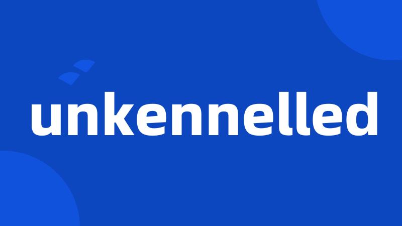 unkennelled