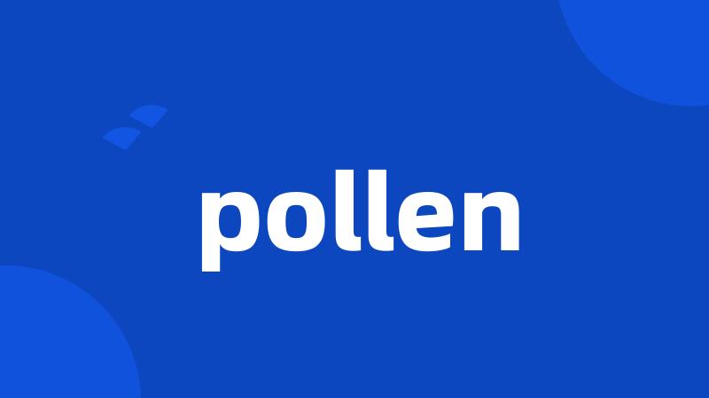 pollen