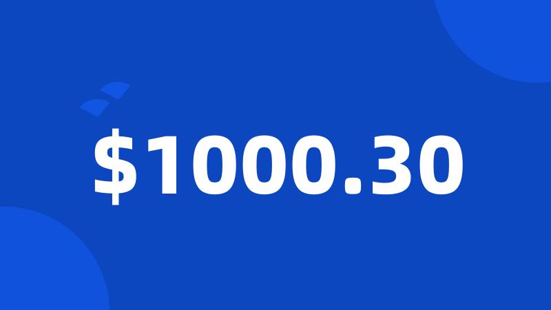 $1000.30