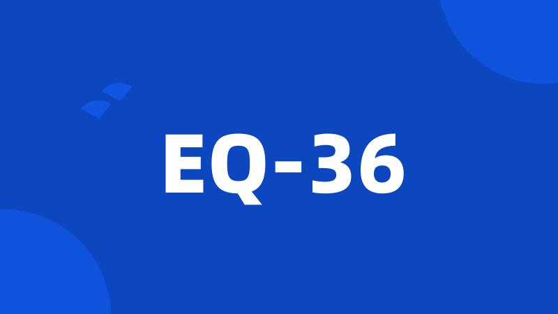 EQ-36