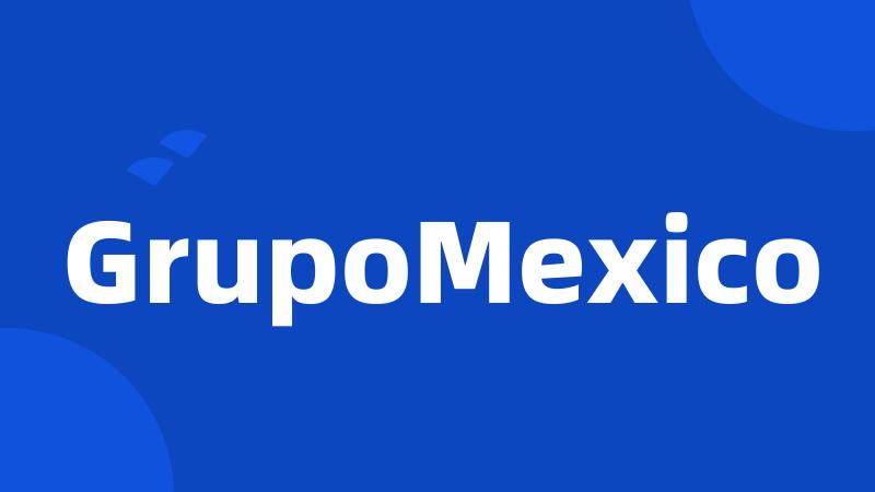 GrupoMexico