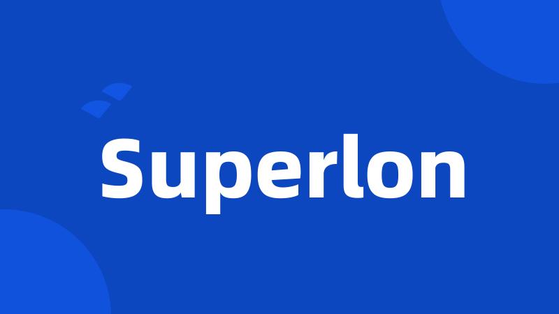 Superlon