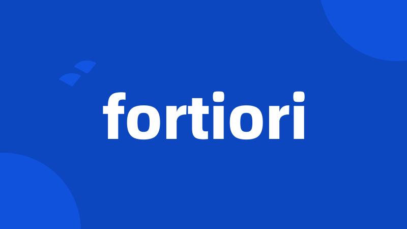 fortiori