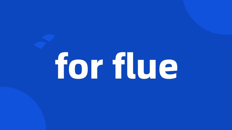 for flue