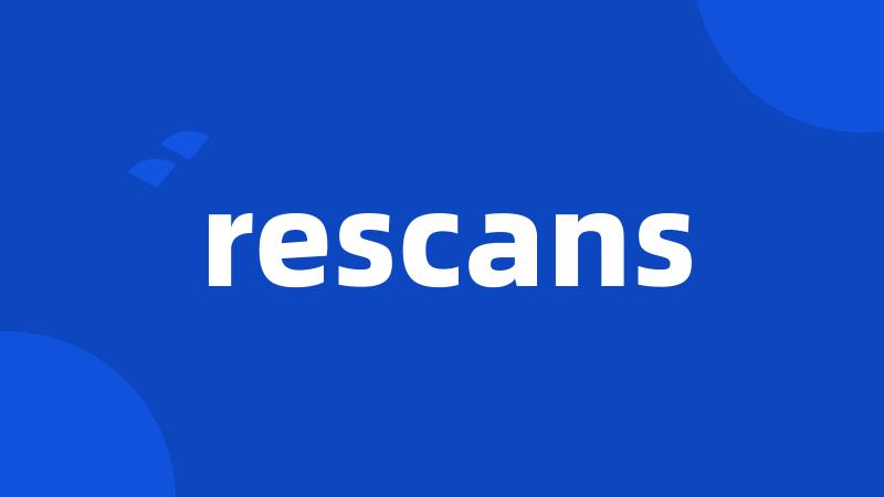 rescans