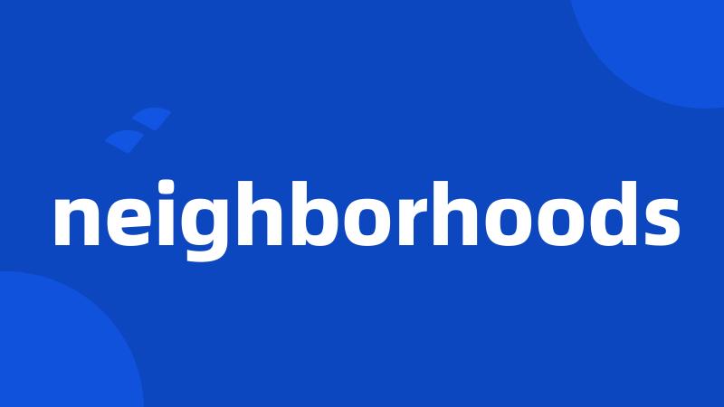 neighborhoods