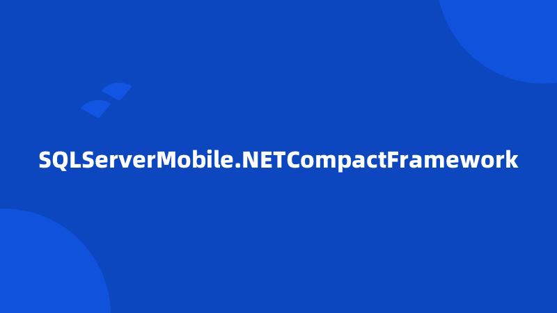 SQLServerMobile.NETCompactFramework