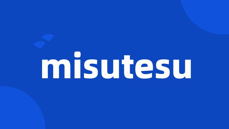 misutesu