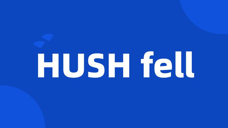 HUSH fell