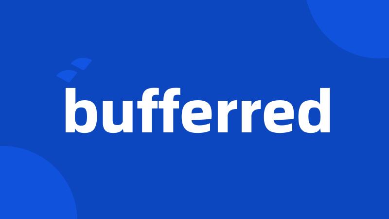 bufferred