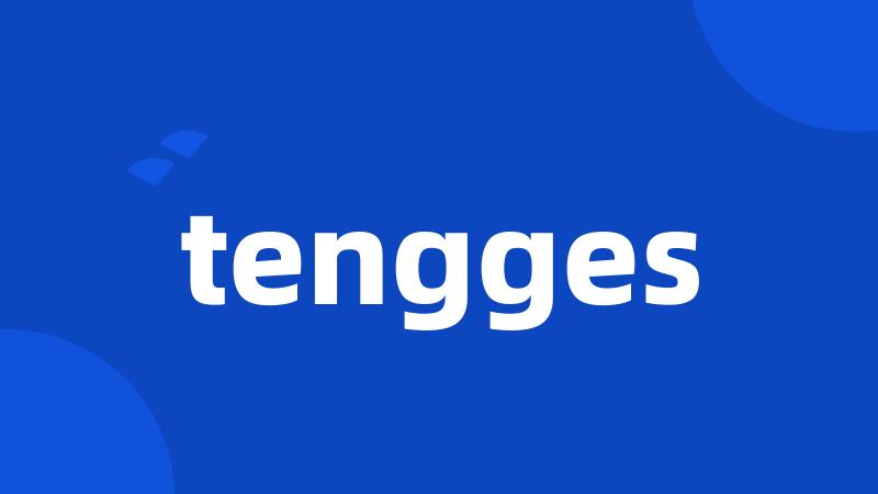 tengges