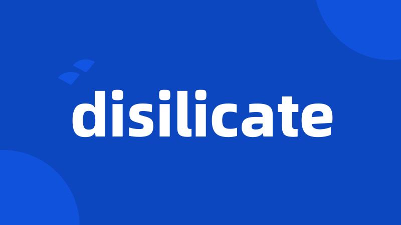 disilicate