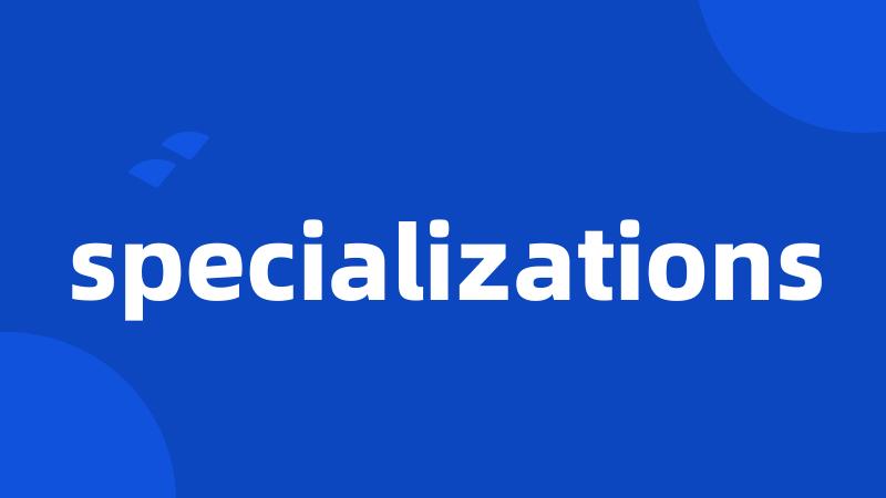 specializations