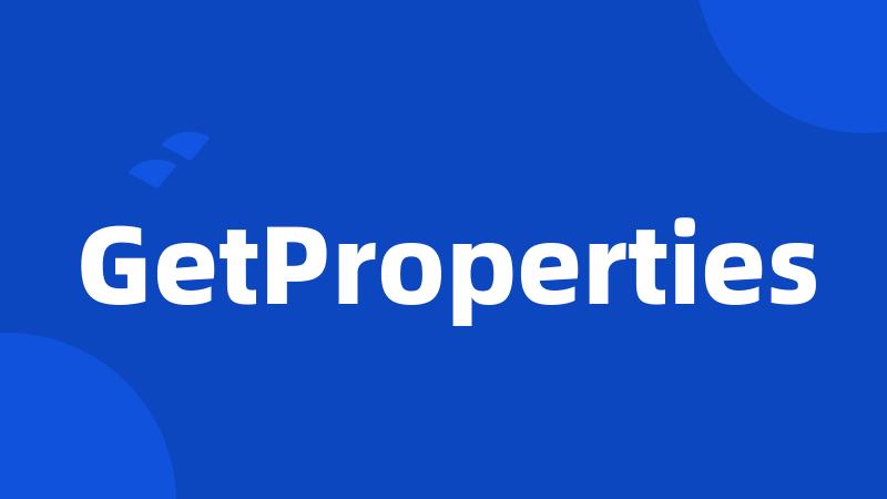 GetProperties