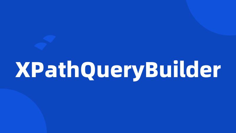 XPathQueryBuilder